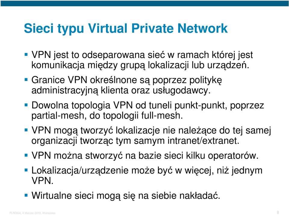 Dowolna topologia VPN od tuneli punkt-punkt, poprzez partial-mesh, do topologii full-mesh.