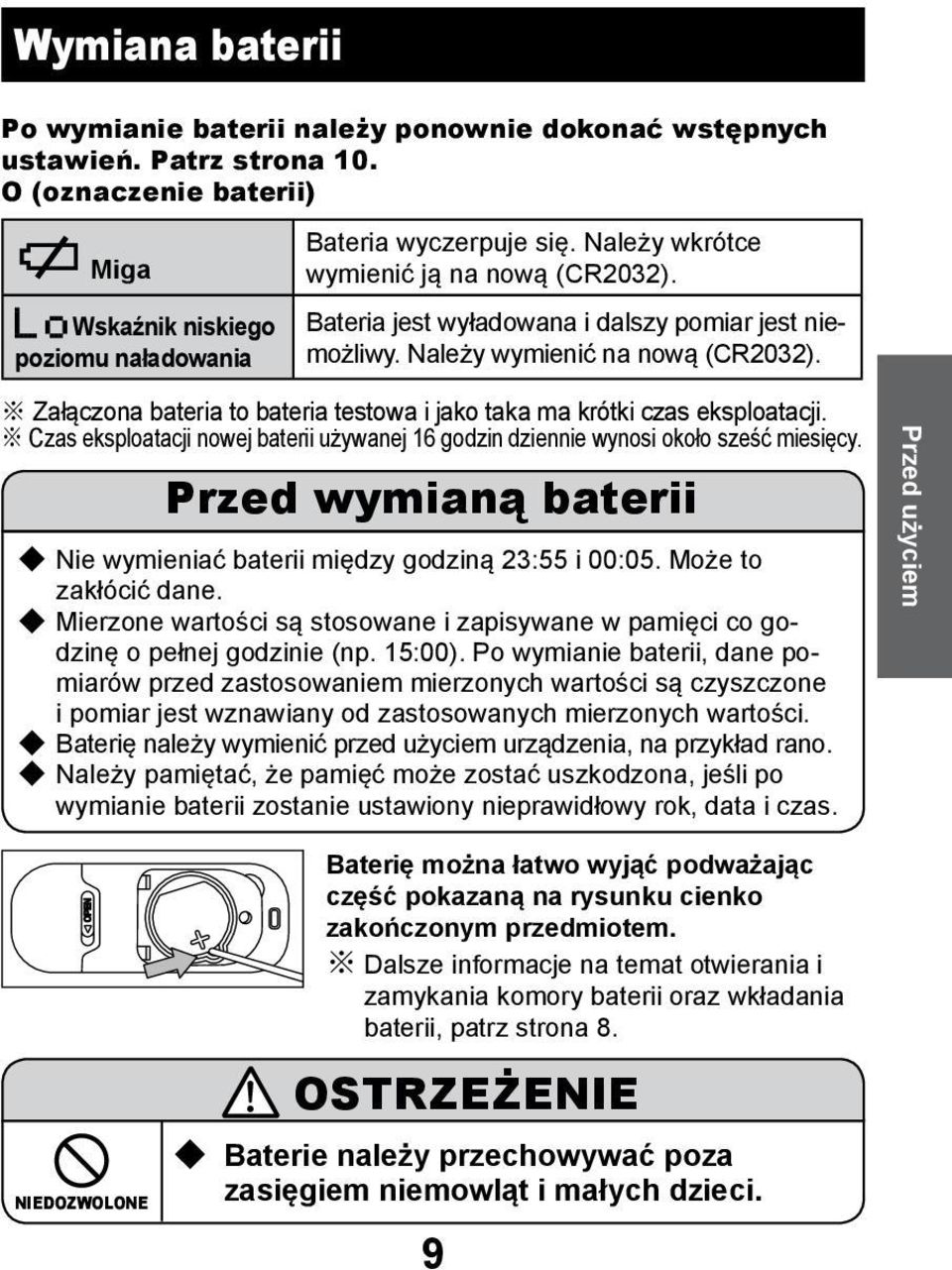 Załączona bateria to bateria testowa i jako taka ma krótki czas eksploatacji. Czas eksploatacji nowej baterii używanej 16 godzin dziennie wynosi około sześć miesięcy.