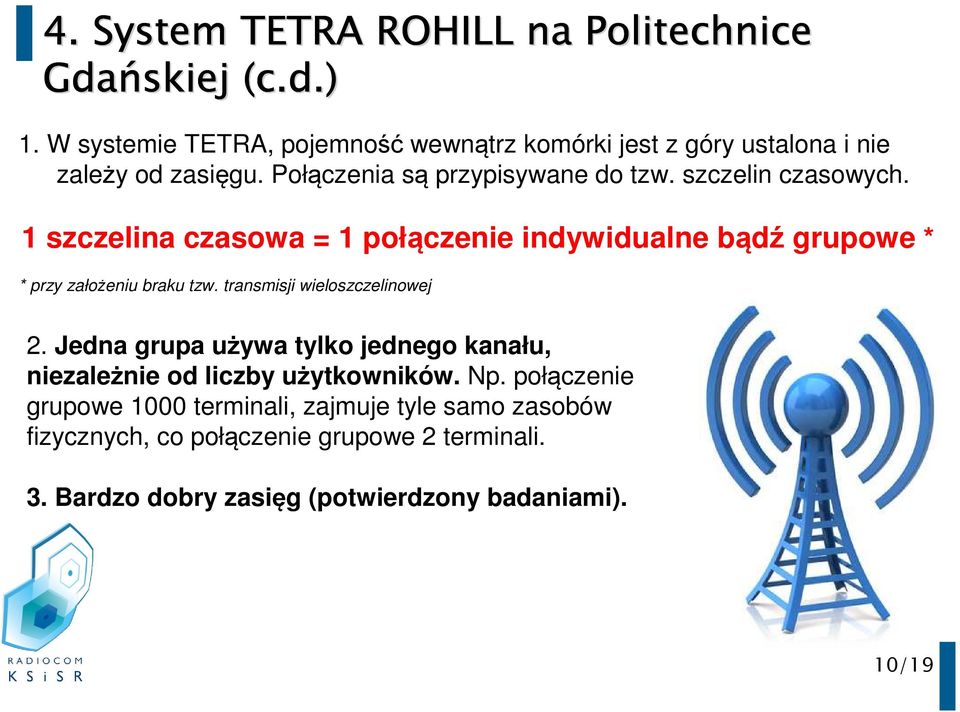 1 szczelina czasowa = 1 połączenie indywidualne bądź grupowe * * przy założeniu braku tzw. transmisji wieloszczelinowej 2.