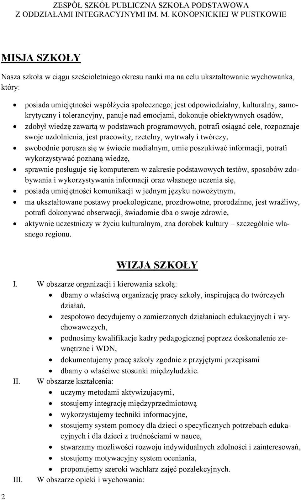 wytrwały i twórczy, swobodnie porusza się w świecie medialnym, umie poszukiwać informacji, potrafi wykorzystywać poznaną wiedzę, sprawnie posługuje się komputerem w zakresie podstawowych testów,
