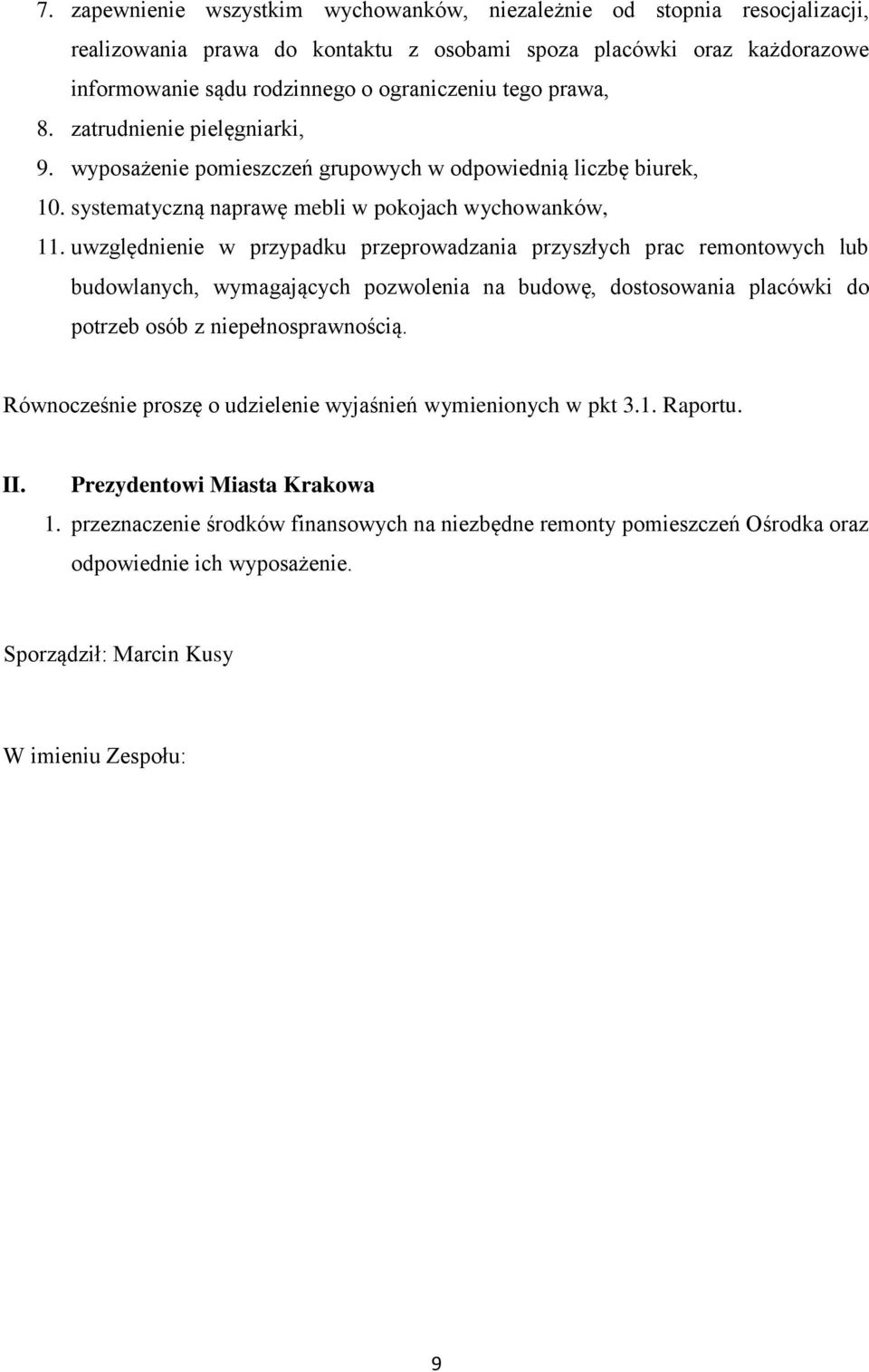 uwzględnienie w przypadku przeprowadzania przyszłych prac remontowych lub budowlanych, wymagających pozwolenia na budowę, dostosowania placówki do potrzeb osób z niepełnosprawnością.