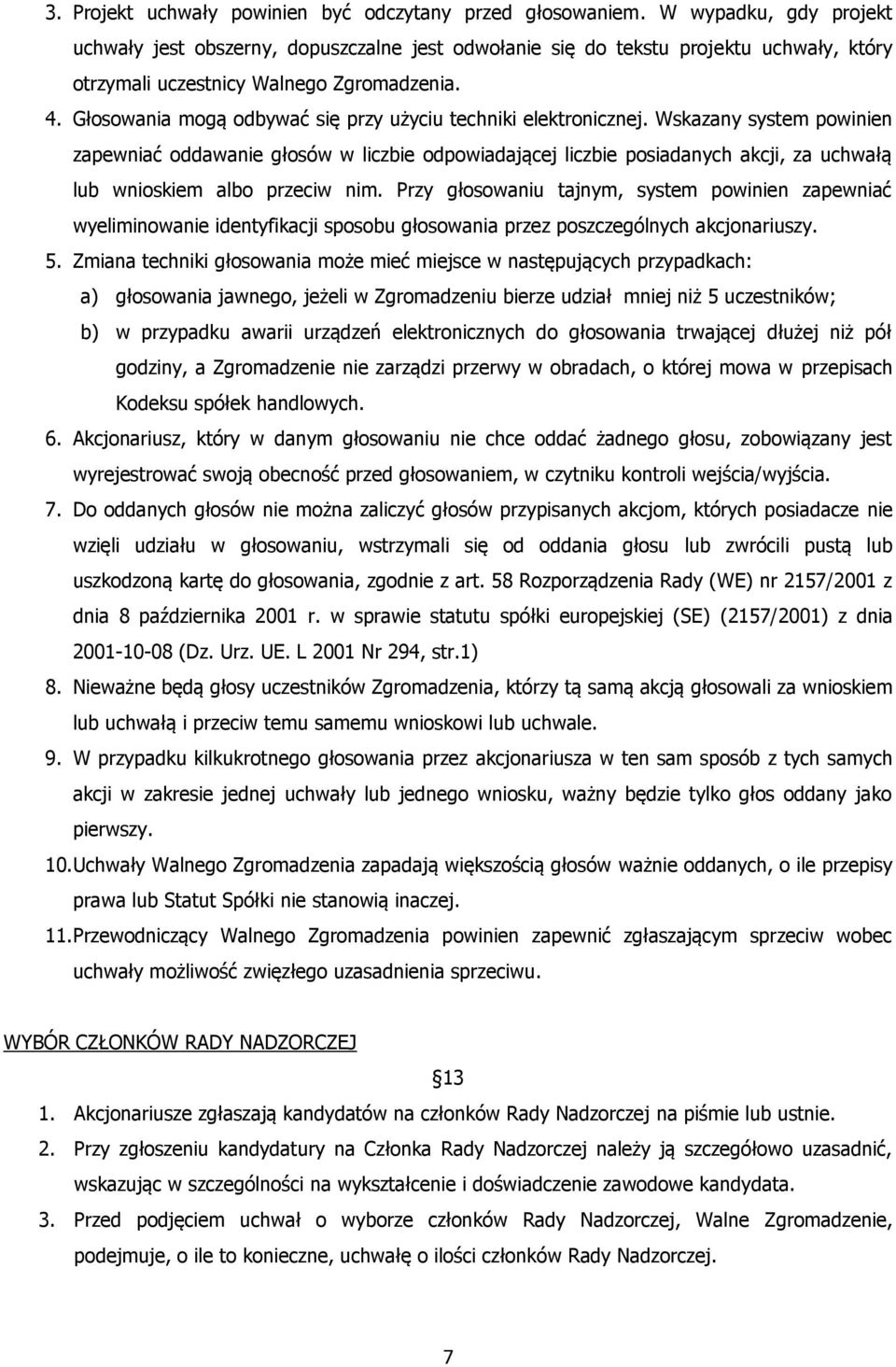 Głosowania mogą odbywać się przy użyciu techniki elektronicznej.