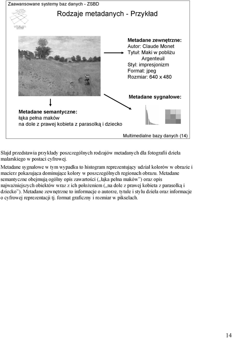 postaci cyfrowej. Metadane sygnałowe w tym wypadku to histogram reprezentujący udział kolorów w obrazie i macierz pokazująca dominujące kolory w poszczególnych regionach obrazu.