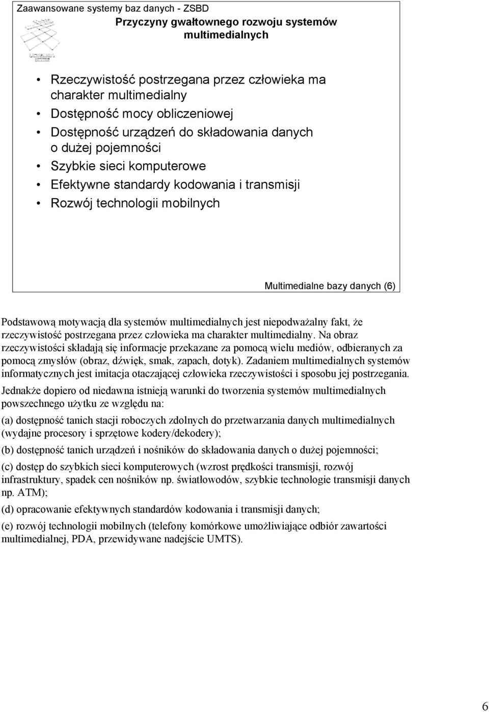 niepodważalny fakt, że rzeczywistość postrzegana przez człowieka ma charakter multimedialny.