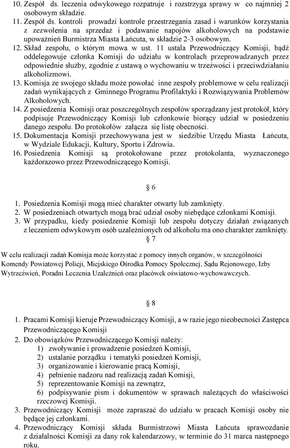 kontroli prowadzi kontrole przestrzegania zasad i warunków korzystania z zezwolenia na sprzedaż i podawanie napojów alkoholowych na podstawie upoważnień Burmistrza Miasta Łańcuta, w składzie 2-3