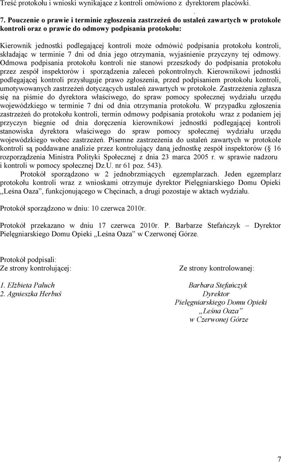 podpisania protokołu kontroli, składając w terminie 7 dni od dnia jego otrzymania, wyjaśnienie przyczyny tej odmowy.