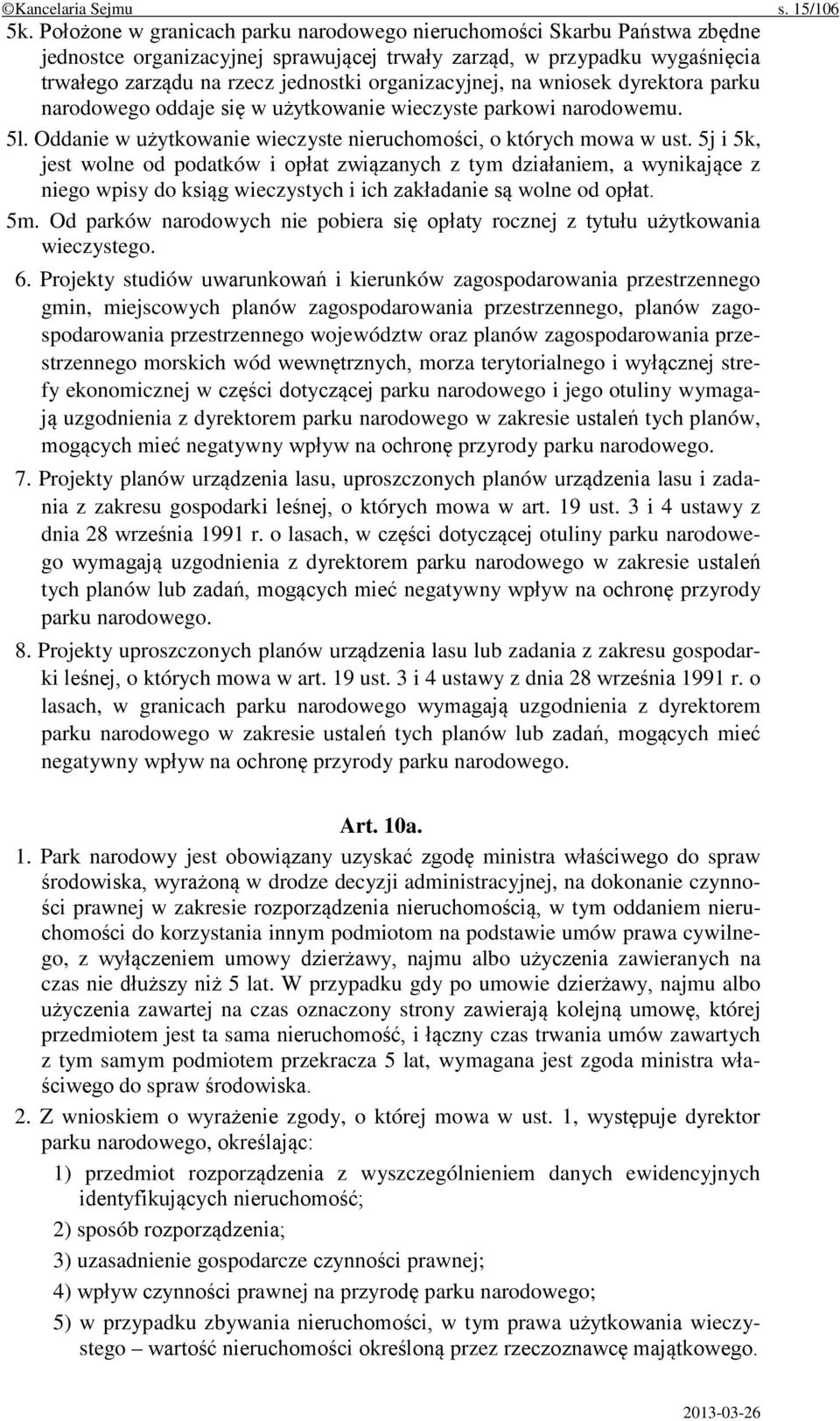 organizacyjnej, na wniosek dyrektora parku narodowego oddaje się w użytkowanie wieczyste parkowi narodowemu. 5l. Oddanie w użytkowanie wieczyste nieruchomości, o których mowa w ust.