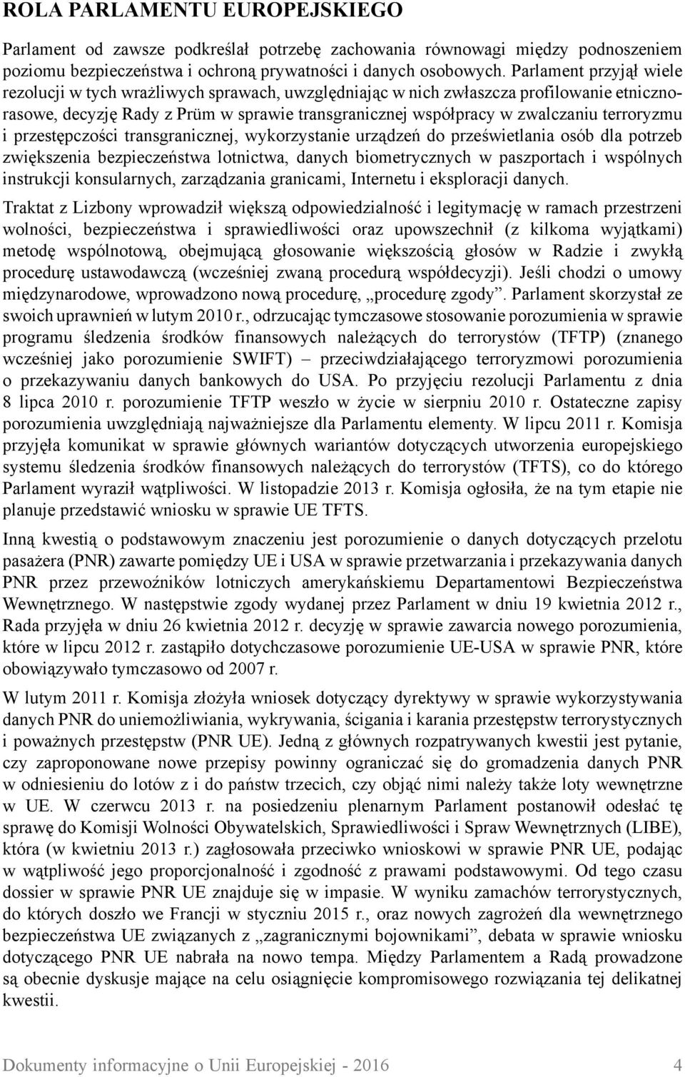 terroryzmu i przestępczości transgranicznej, wykorzystanie urządzeń do prześwietlania osób dla potrzeb zwiększenia bezpieczeństwa lotnictwa, danych biometrycznych w paszportach i wspólnych instrukcji