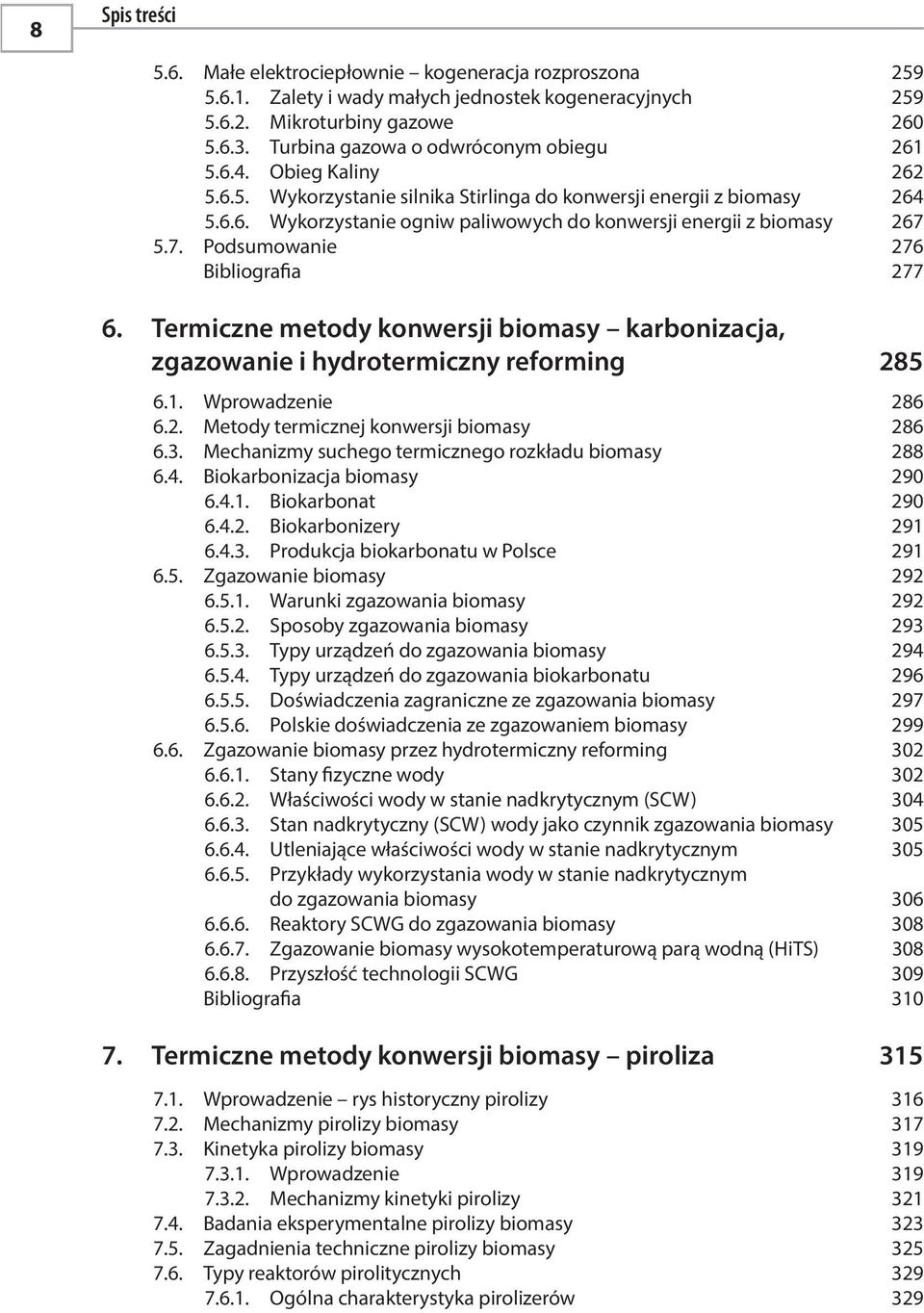 7. Podsumowanie 276 Bibliografia 277 6. Termiczne metody konwersji biomasy karbonizacja, zgazowanie i hydrotermiczny reforming 285 6.1. Wprowadzenie 286 6.2. Metody termicznej konwersji biomasy 286 6.