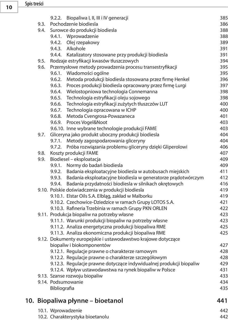 6.2. Metoda produkcji biodiesla stosowana przez firmę Henkel 396 9.6.3. Proces produkcji biodiesla opracowany przez firmę Lurgi 397 9.6.4. Wielostopniowa technologia Connemanna 398 9.6.5.