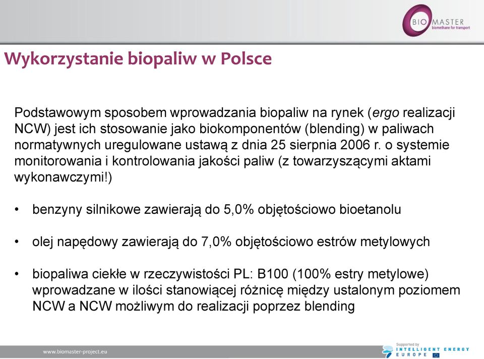 ) benzyny silnikowe zawierają do 5,0% objętościowo bioetanolu olej napędowy zawierają do 7,0% objętościowo estrów metylowych biopaliwa ciekłe w rzeczywistości PL: