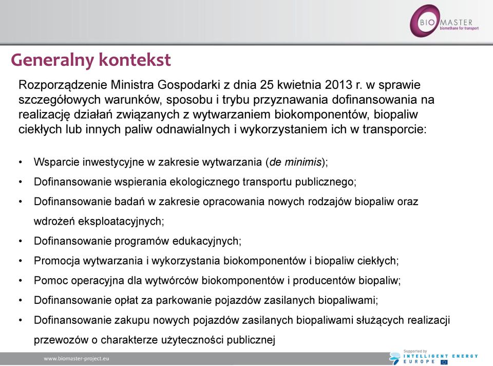 wykorzystaniem ich w transporcie: Wsparcie inwestycyjne w zakresie wytwarzania (de minimis); Dofinansowanie wspierania ekologicznego transportu publicznego; Dofinansowanie badań w zakresie