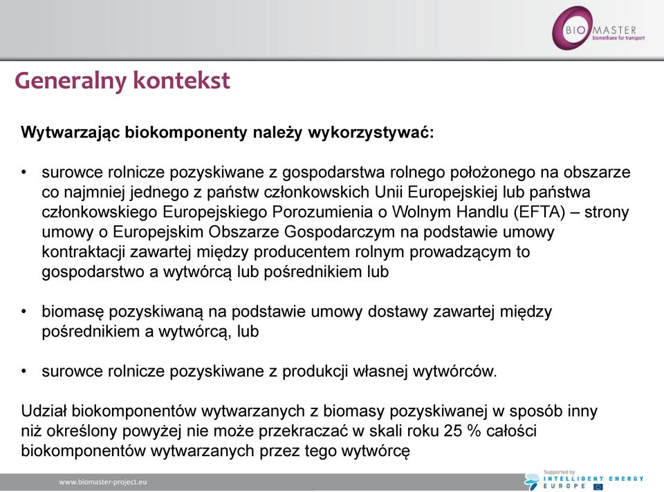rolnym prowadzącym to gospodarstwo a wytwórcą lub pośrednikiem lub biomasę pozyskiwaną na podstawie umowy dostawy zawartej między pośrednikiem a wytwórcą, lub surowce rolnicze pozyskiwane z