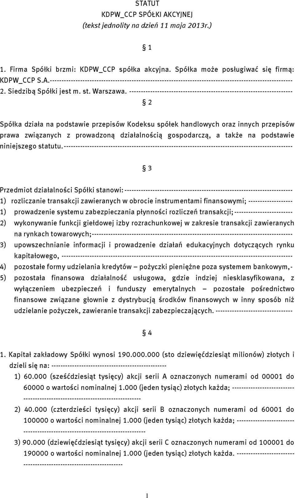 ---------------------------------------------------------------------- 2 Spółka działa na podstawie przepisów Kodeksu spółek handlowych oraz innych przepisów prawa związanych z prowadzoną