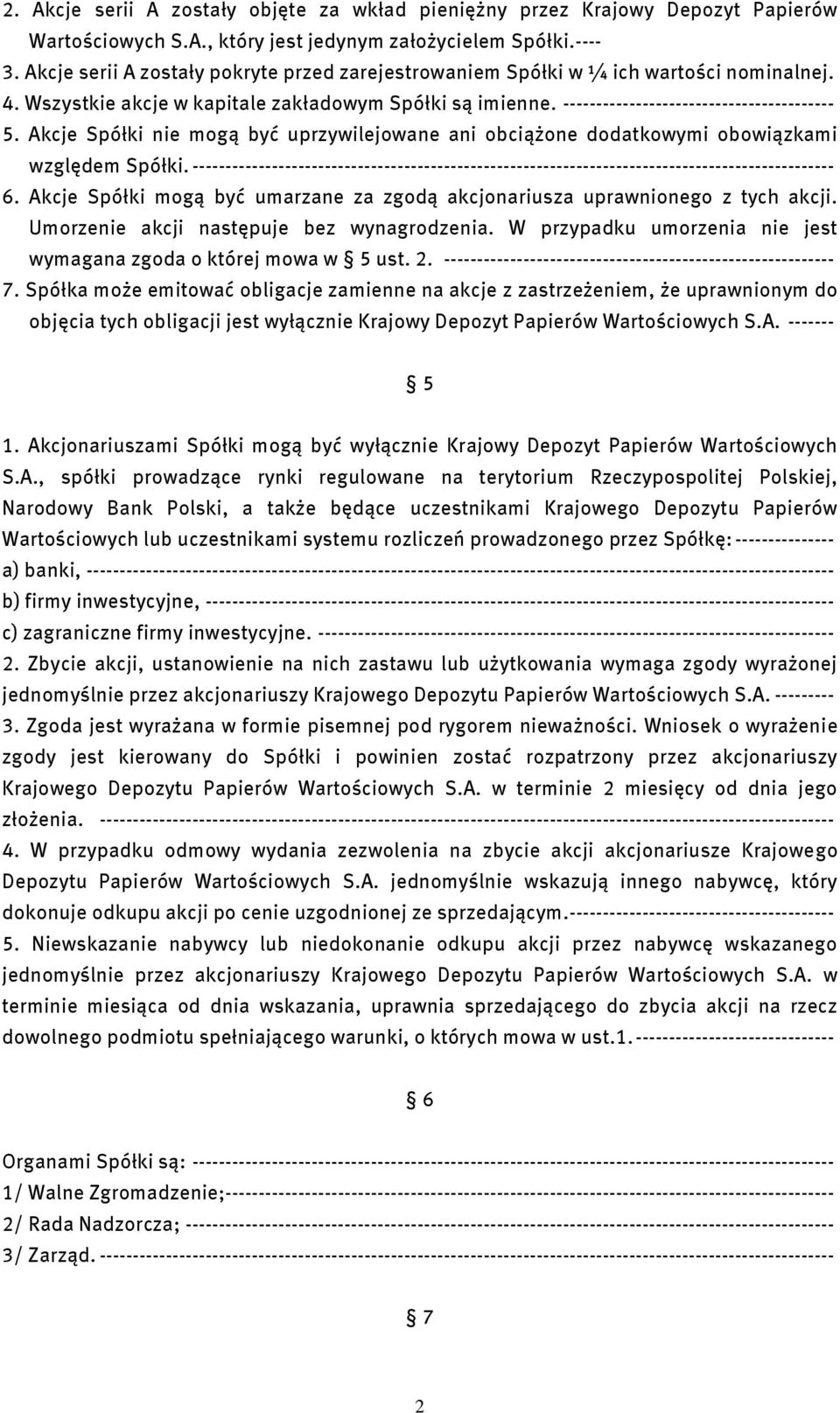 Akcje Spółki nie mogą być uprzywilejowane ani obciążone dodatkowymi obowiązkami względem Spółki. ------------------------------------------------------------------------------------------------- 6.