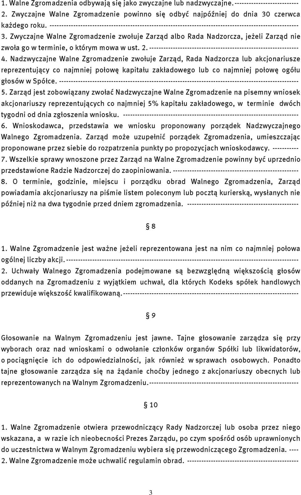 Zwyczajne Walne Zgromadzenie zwołuje Zarząd albo Rada Nadzorcza, jeżeli Zarząd nie zwoła go w terminie, o którym mowa w ust. 2. --------------------------------------------------------------- 4.