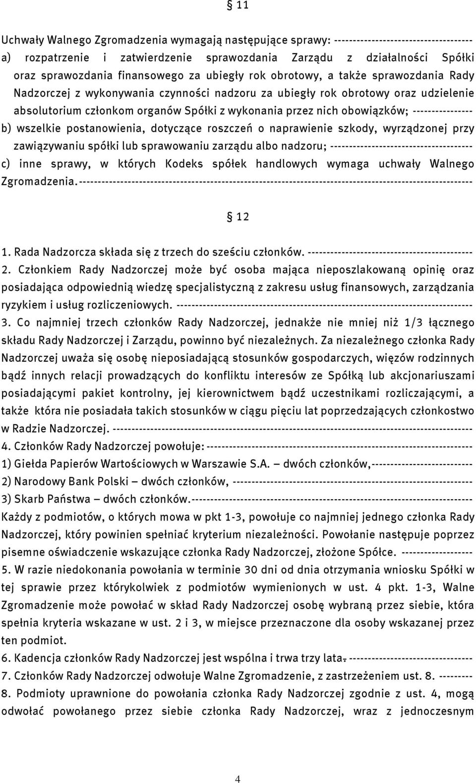przez nich obowiązków; ---------------- b) wszelkie postanowienia, dotyczące roszczeń o naprawienie szkody, wyrządzonej przy zawiązywaniu spółki lub sprawowaniu zarządu albo nadzoru;