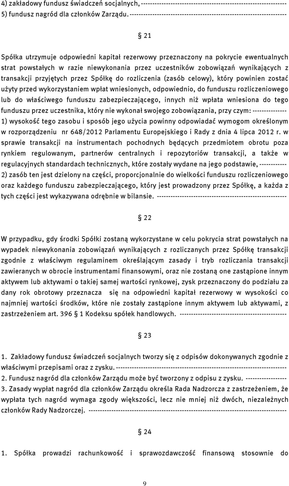 przez uczestników zobowiązań wynikających z transakcji przyjętych przez Spółkę do rozliczenia (zasób celowy), który powinien zostać użyty przed wykorzystaniem wpłat wniesionych, odpowiednio, do