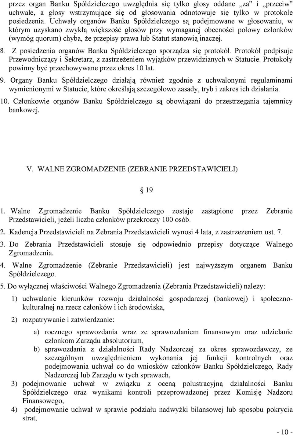 stanowią inaczej. 8. Z posiedzenia organów Banku Spółdzielczego sporządza się protokół. Protokół podpisuje Przewodniczący i Sekretarz, z zastrzeżeniem wyjątków przewidzianych w Statucie.