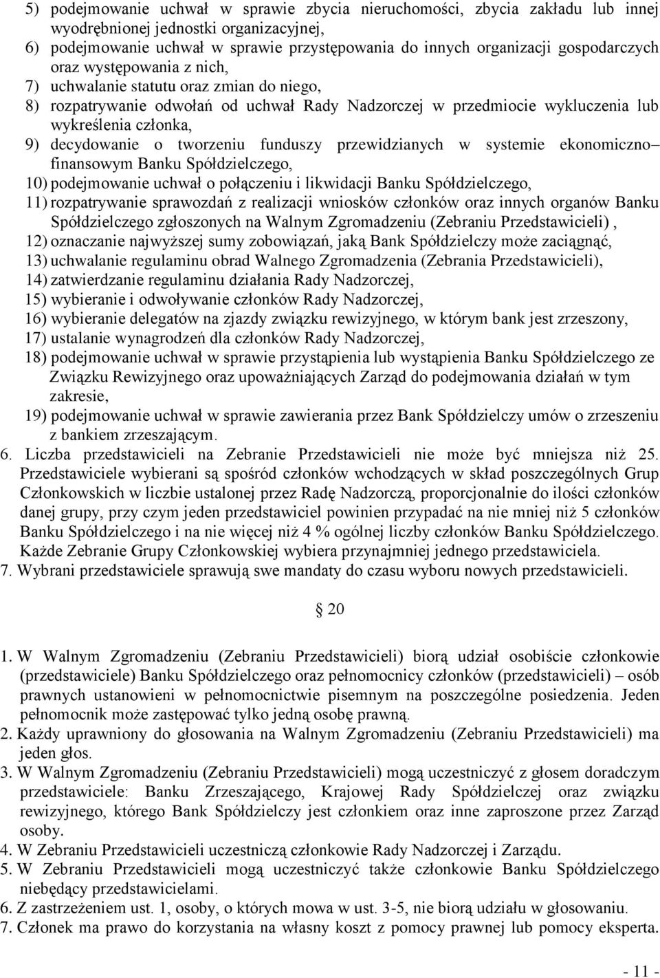 o tworzeniu funduszy przewidzianych w systemie ekonomiczno finansowym Banku Spółdzielczego, 10) podejmowanie uchwał o połączeniu i likwidacji Banku Spółdzielczego, 11) rozpatrywanie sprawozdań z
