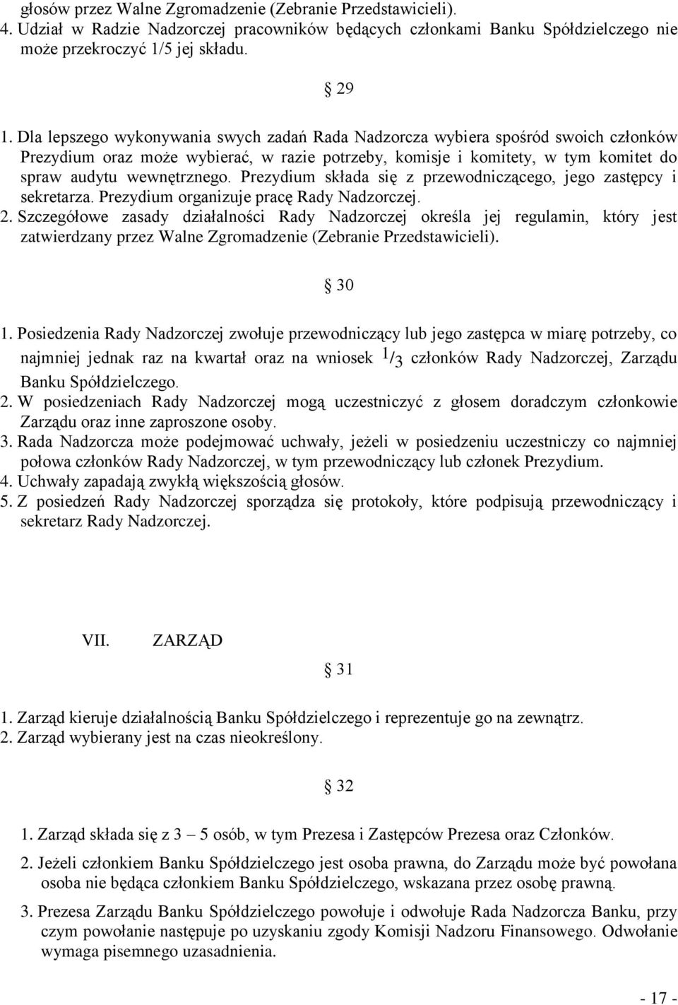 Prezydium składa się z przewodniczącego, jego zastępcy i sekretarza. Prezydium organizuje pracę Rady Nadzorczej. 2.