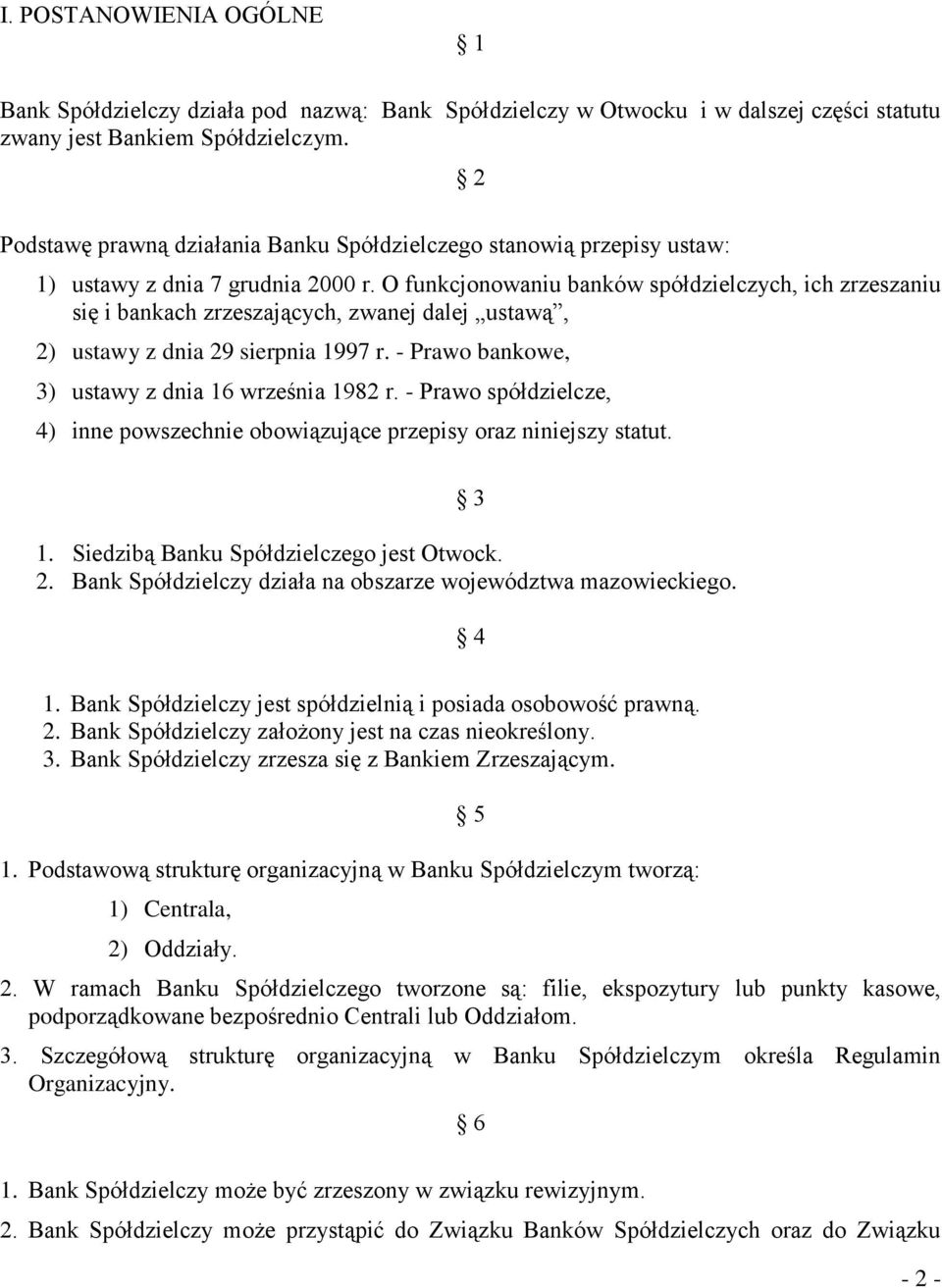 O funkcjonowaniu banków spółdzielczych, ich zrzeszaniu się i bankach zrzeszających, zwanej dalej ustawą, 2) ustawy z dnia 29 sierpnia 1997 r. - Prawo bankowe, 3) ustawy z dnia 16 września 1982 r.
