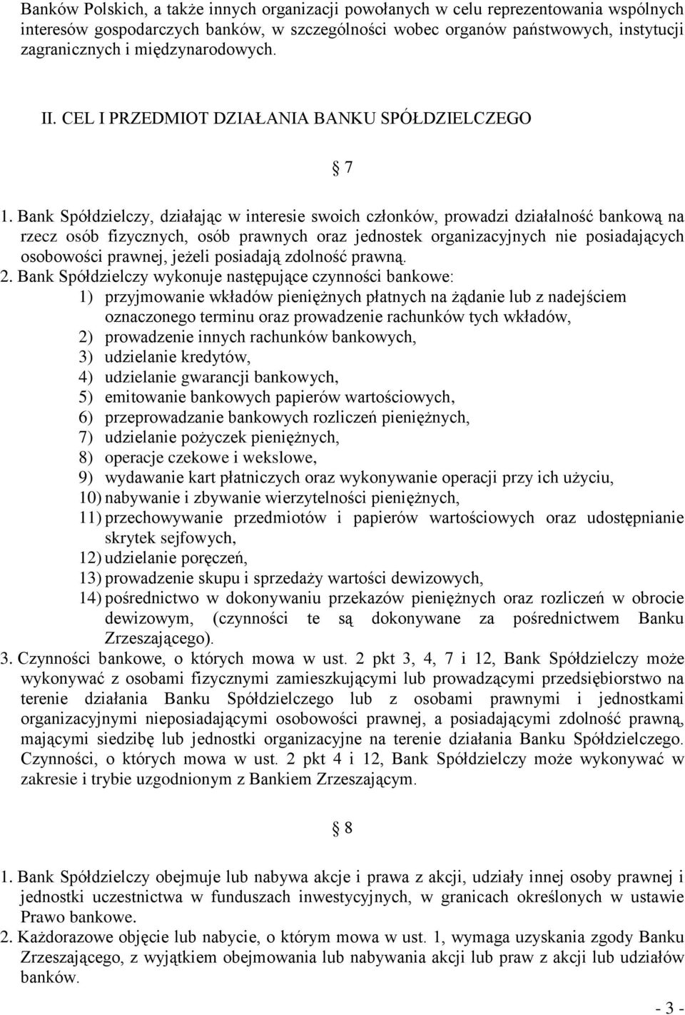 Bank Spółdzielczy, działając w interesie swoich członków, prowadzi działalność bankową na rzecz osób fizycznych, osób prawnych oraz jednostek organizacyjnych nie posiadających osobowości prawnej,