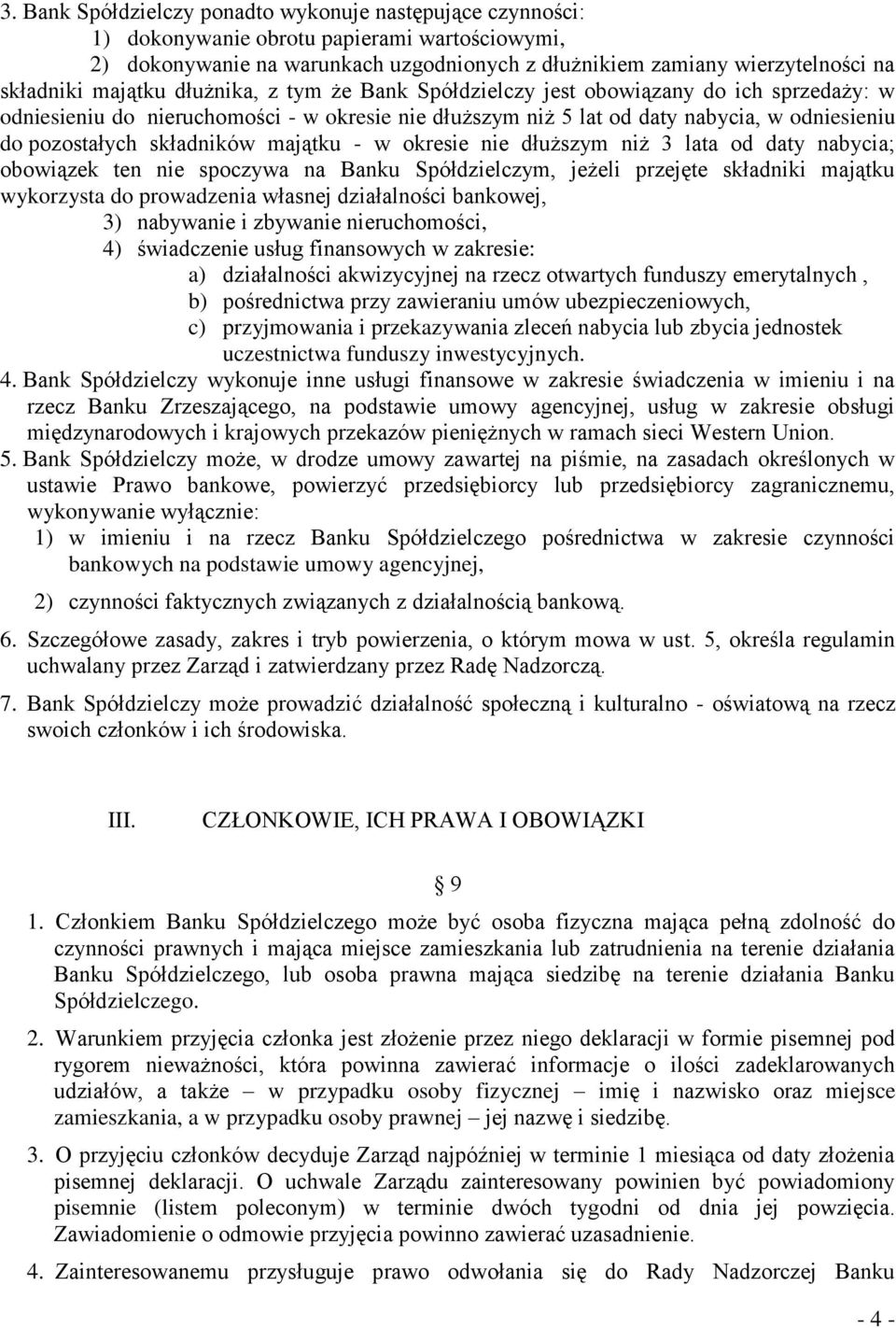 składników majątku - w okresie nie dłuższym niż 3 lata od daty nabycia; obowiązek ten nie spoczywa na Banku Spółdzielczym, jeżeli przejęte składniki majątku wykorzysta do prowadzenia własnej