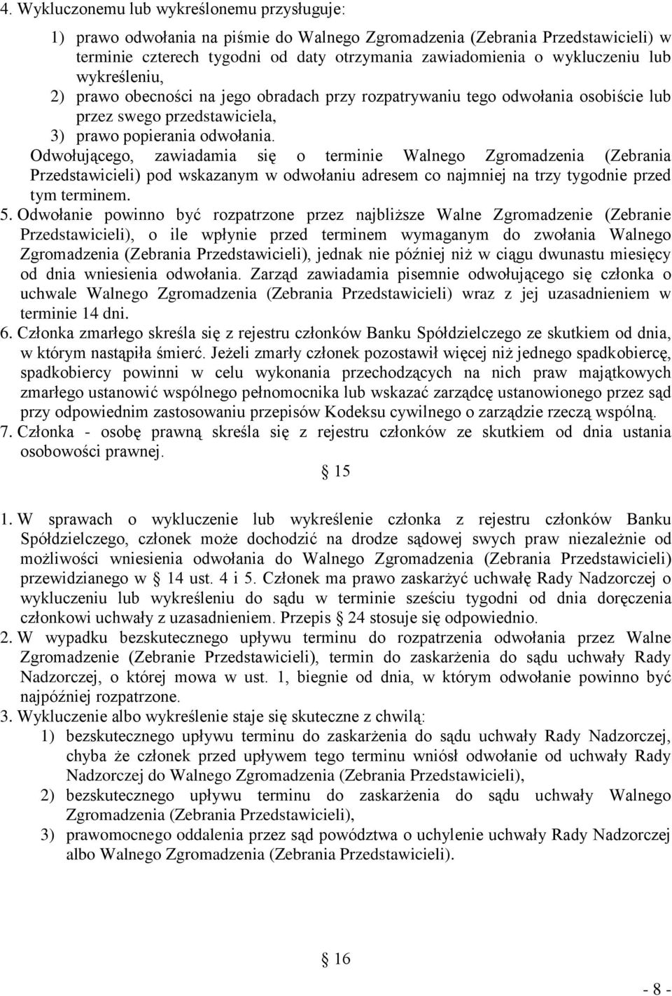 Odwołującego, zawiadamia się o terminie Walnego Zgromadzenia (Zebrania Przedstawicieli) pod wskazanym w odwołaniu adresem co najmniej na trzy tygodnie przed tym terminem. 5.