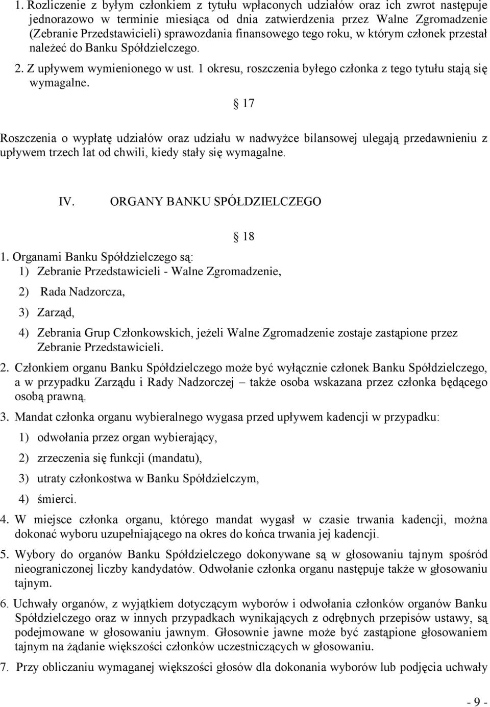 17 Roszczenia o wypłatę udziałów oraz udziału w nadwyżce bilansowej ulegają przedawnieniu z upływem trzech lat od chwili, kiedy stały się wymagalne. IV. ORGANY BANKU SPÓŁDZIELCZEGO 18 1.