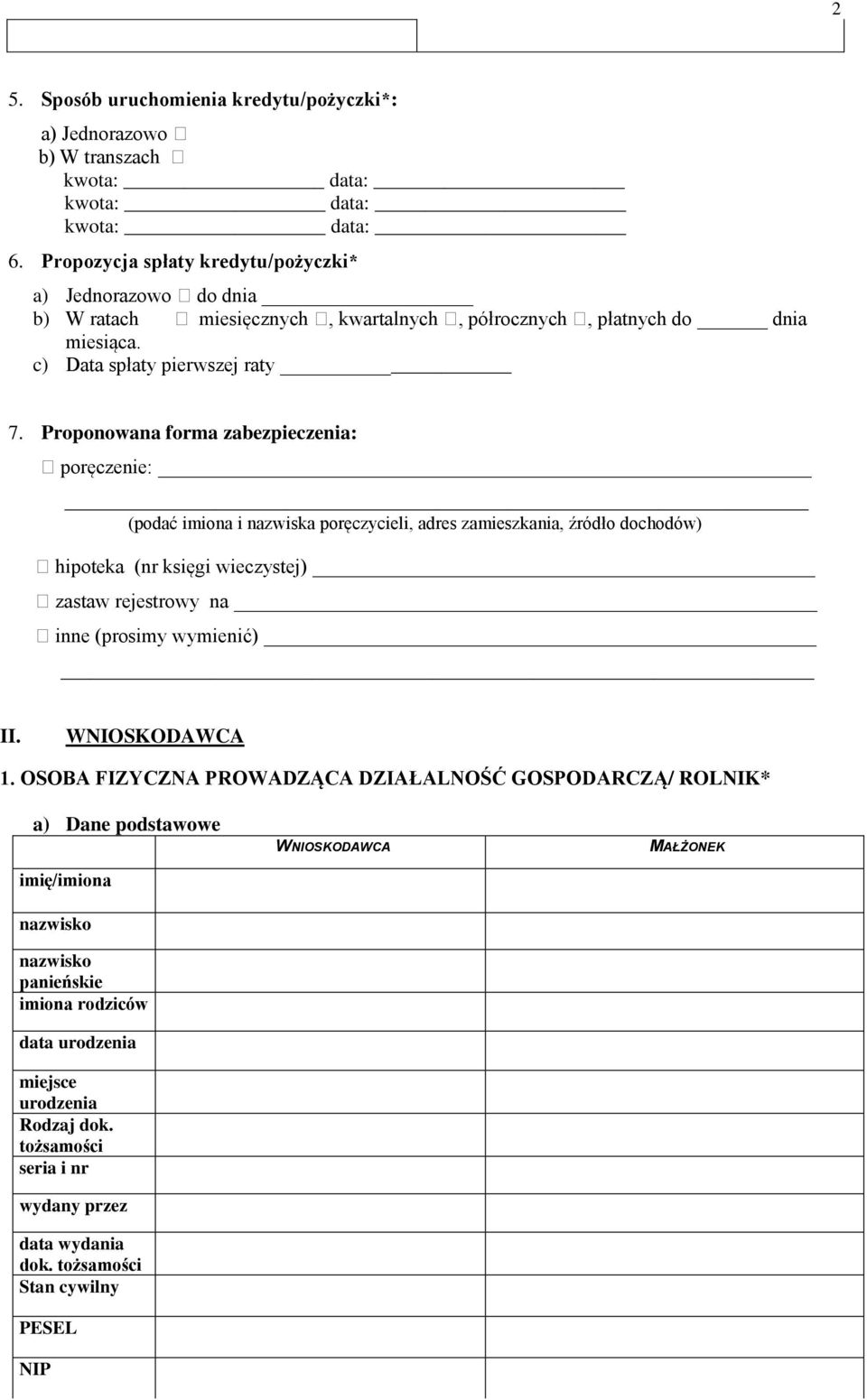 Proponowana forma zabezpieczenia: poręczenie: (podać imiona i nazwiska poręczycieli, adres zamieszkania, źródło dochodów) hipoteka (nr księgi wieczystej) zastaw rejestrowy na inne (prosimy wymienić)