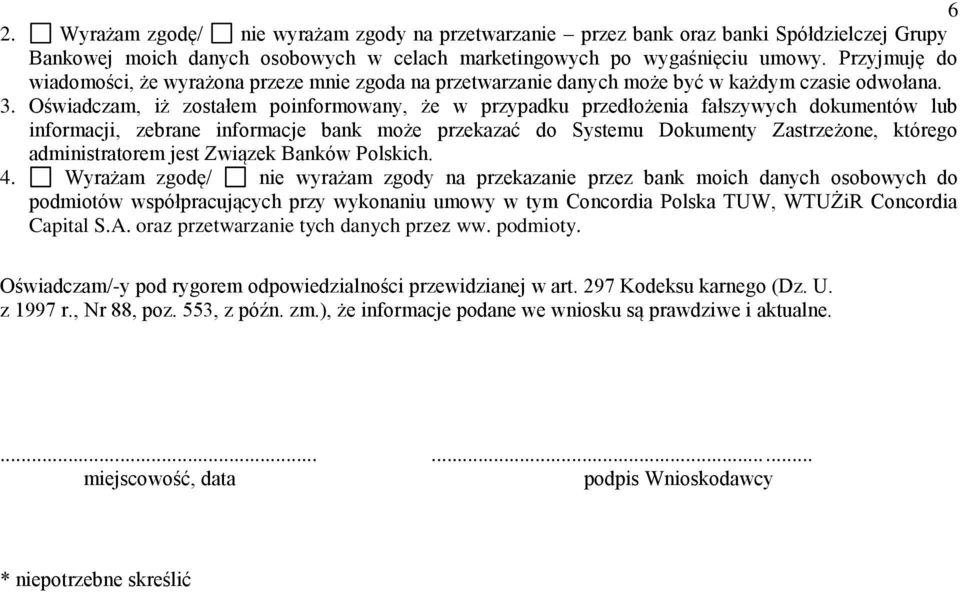 Oświadczam, iż zostałem poinformowany, że w przypadku przedłożenia fałszywych dokumentów lub informacji, zebrane informacje bank może przekazać do Systemu Dokumenty Zastrzeżone, którego