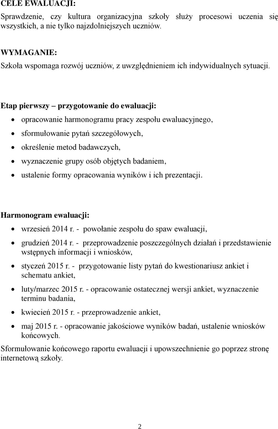 Etap pierwszy przygotowanie do ewaluacji: opracowanie harmonogramu pracy zespołu ewaluacyjnego, sformułowanie pytań szczegółowych, określenie metod badawczych, wyznaczenie grupy osób objętych