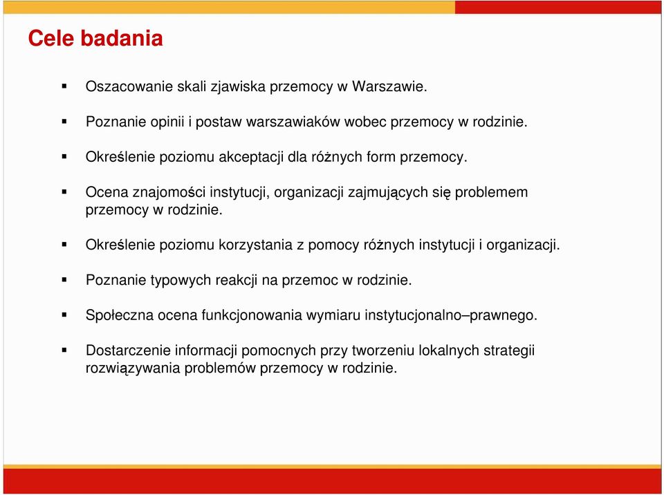Określenie poziomu korzystania z pomocy róŝnych instytucji i organizacji. Poznanie typowych reakcji na przemoc w rodzinie.