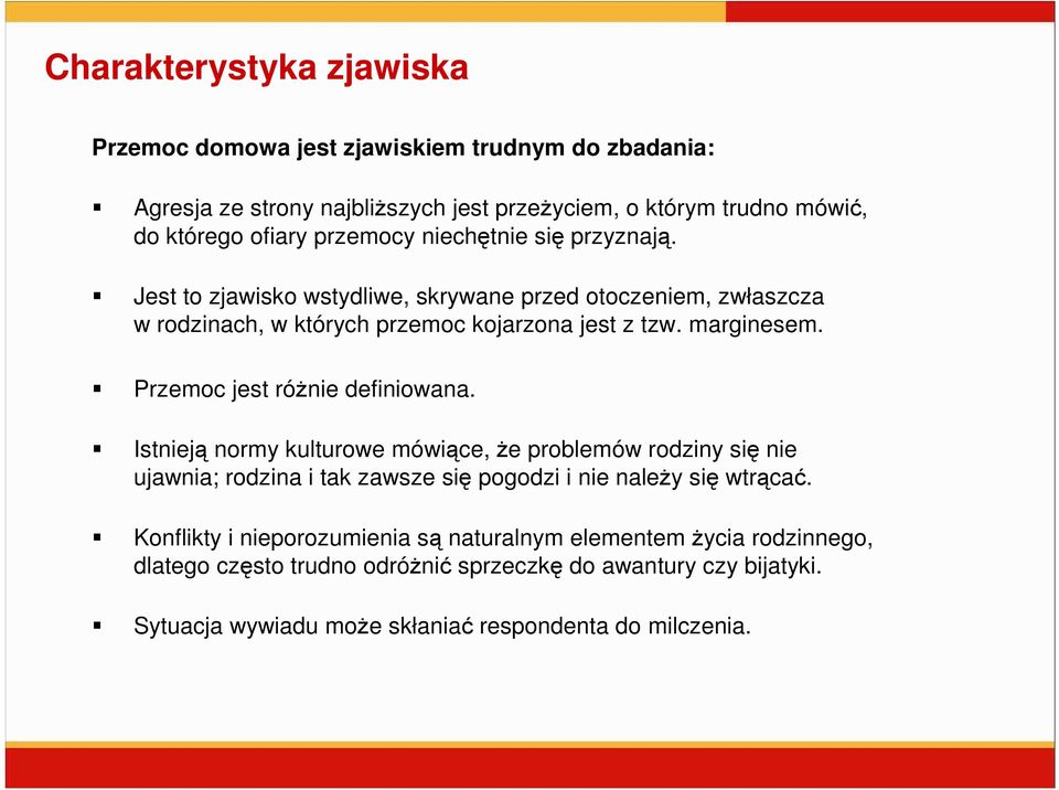 Przemoc jest róŝnie definiowana. Istnieją normy kulturowe mówiące, Ŝe problemów rodziny się nie ujawnia; rodzina i tak zawsze się pogodzi i nie naleŝy się wtrącać.