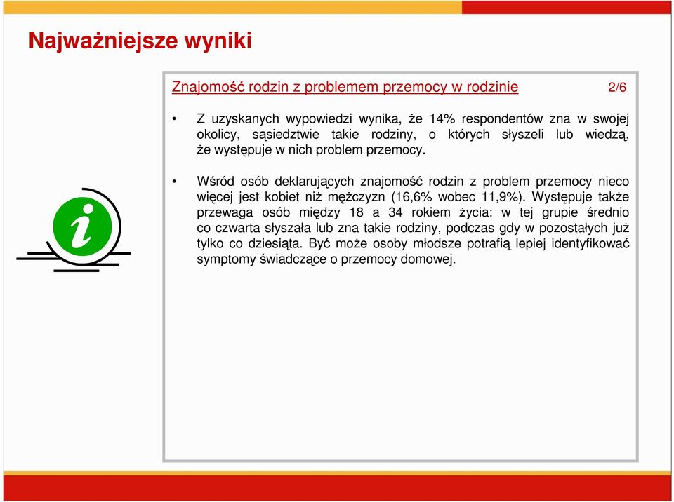 Wśród osób deklarujących znajomość rodzin z problem przemocy nieco więcej jest kobiet niŝ męŝczyzn (16,6% wobec 11,9%).