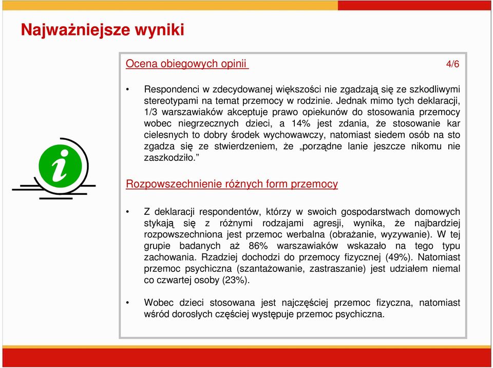 natomiast siedem osób na sto zgadza się ze stwierdzeniem, Ŝe porządne lanie jeszcze nikomu nie zaszkodziło.