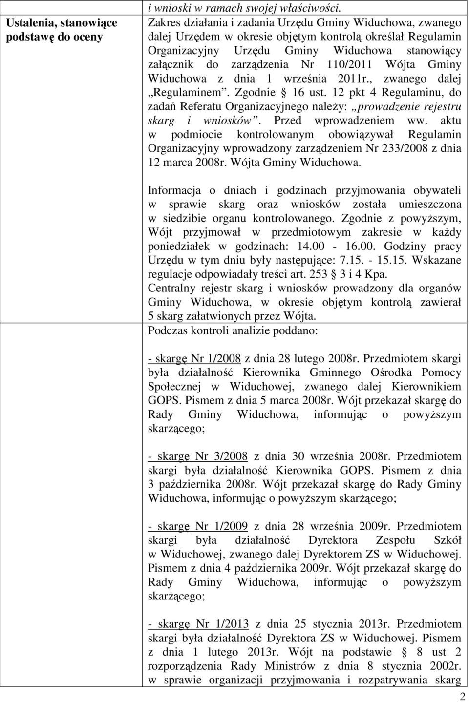 110/2011 Wójta Gminy Widuchowa z dnia 1 września 2011r., zwanego dalej Regulaminem. Zgodnie 16 ust.