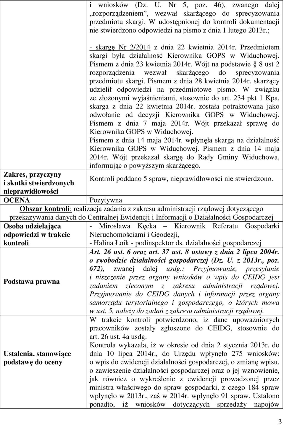 Przedmiotem skargi była działalność Kierownika GOPS w Widuchowej. Pismem z dnia 23 kwietnia 2014r. Wójt na podstawie 8 ust 2 rozporządzenia wezwał skarŝącego do sprecyzowania przedmiotu skargi.