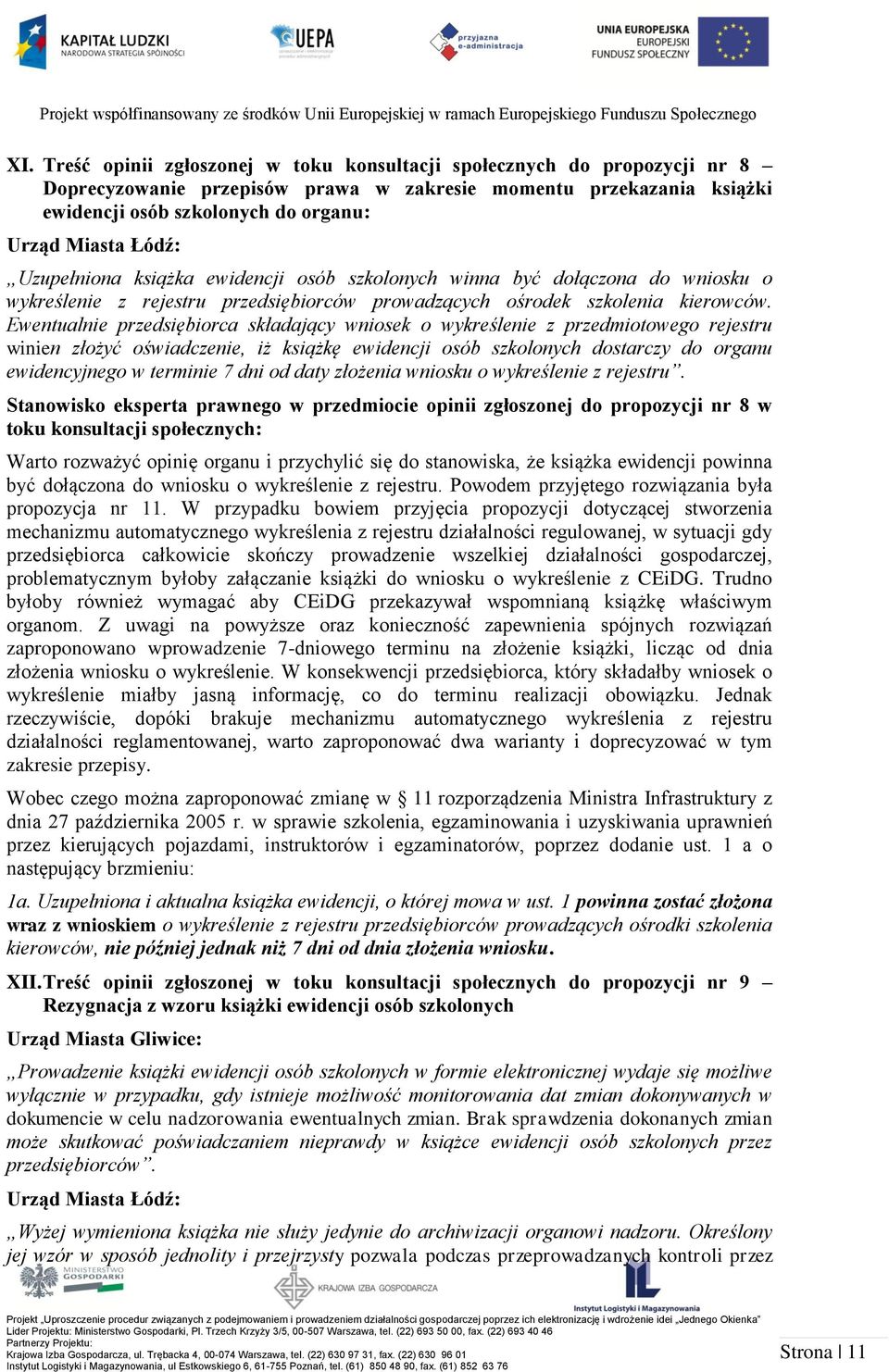 Ewentualnie przedsiębiorca składający wniosek o wykreślenie z przedmiotowego rejestru winien złożyć oświadczenie, iż książkę ewidencji osób szkolonych dostarczy do organu ewidencyjnego w terminie 7