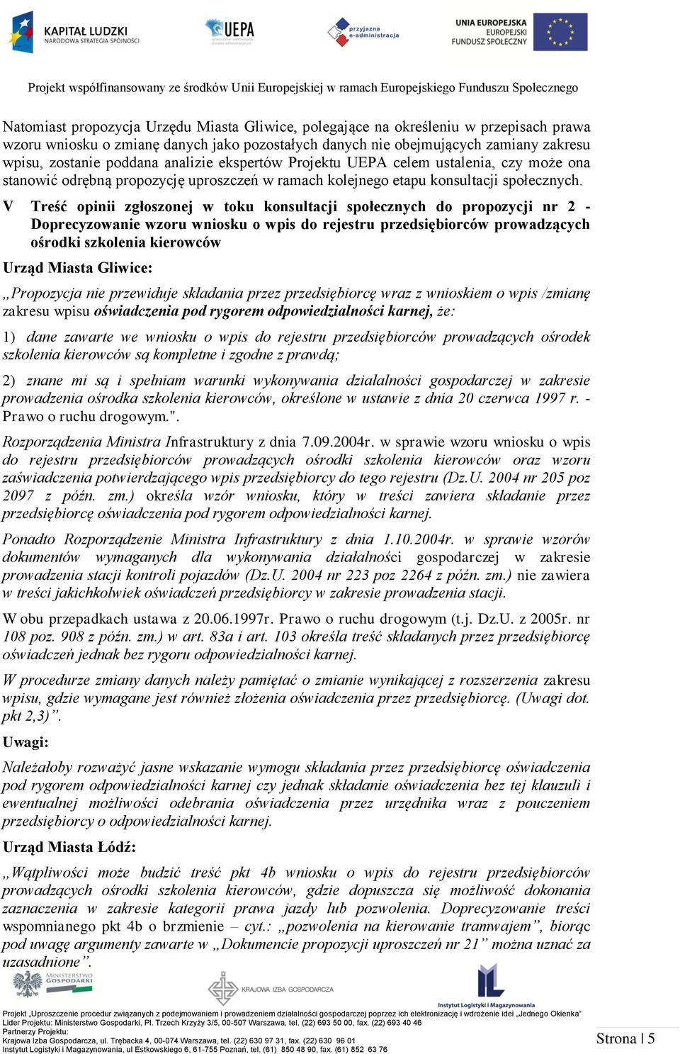 V Treść opinii zgłoszonej w toku konsultacji społecznych do propozycji nr 2 - Doprecyzowanie wzoru wniosku o wpis do rejestru przedsiębiorców prowadzących ośrodki szkolenia kierowców Urząd Miasta