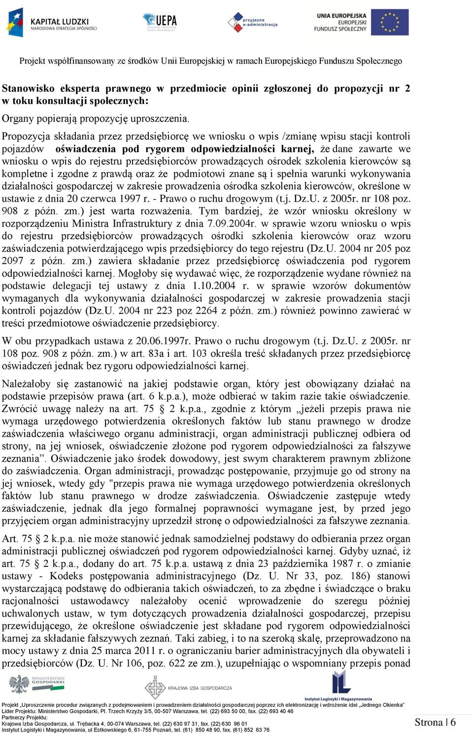 przedsiębiorców prowadzących ośrodek szkolenia kierowców są kompletne i zgodne z prawdą oraz że podmiotowi znane są i spełnia warunki wykonywania działalności gospodarczej w zakresie prowadzenia