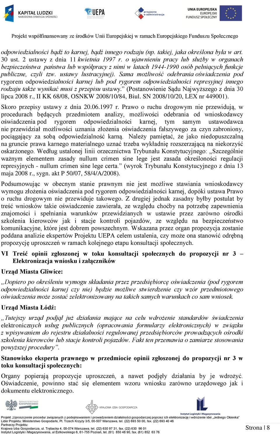 Sama możliwość odebrania oświadczenia pod rygorem odpowiedzialności karnej lub pod rygorem odpowiedzialności represyjnej innego rodzaju także wynikać musi z przepisu ustawy.