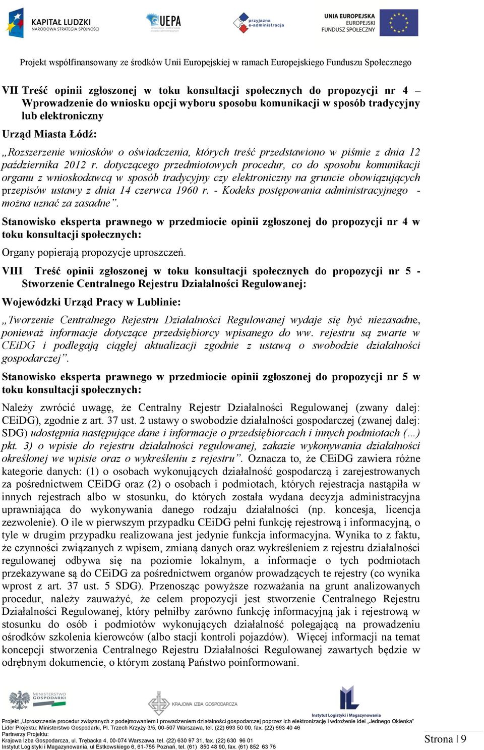 dotyczącego przedmiotowych procedur, co do sposobu komunikacji organu z wnioskodawcą w sposób tradycyjny czy elektroniczny na gruncie obowiązujących przepisów ustawy z dnia 14 czerwca 1960 r.
