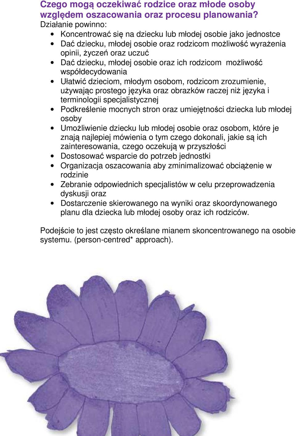 ich rodzicom możliwość współdecydowania Ułatwić dzieciom, młodym osobom, rodzicom zrozumienie, używając prostego języka oraz obrazków raczej niż języka i terminologii specjalistycznej Podkreślenie