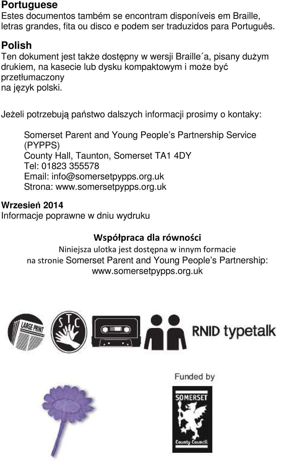 Jeżeli potrzebują państwo dalszych informacji prosimy o kontaky: Somerset Parent and Young People s Partnership Service (PYPPS) County Hall, Taunton, Somerset TA1 4DY Tel: 01823 355578