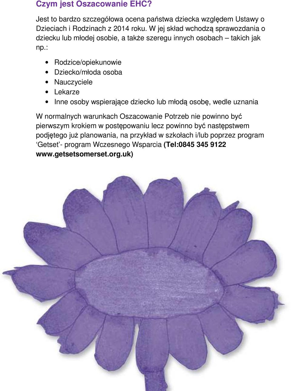 : Rodzice/opiekunowie Dziecko/młoda osoba Nauczyciele Lekarze Inne osoby wspierające dziecko lub młodą osobę, wedle uznania W normalnych warunkach Oszacowanie