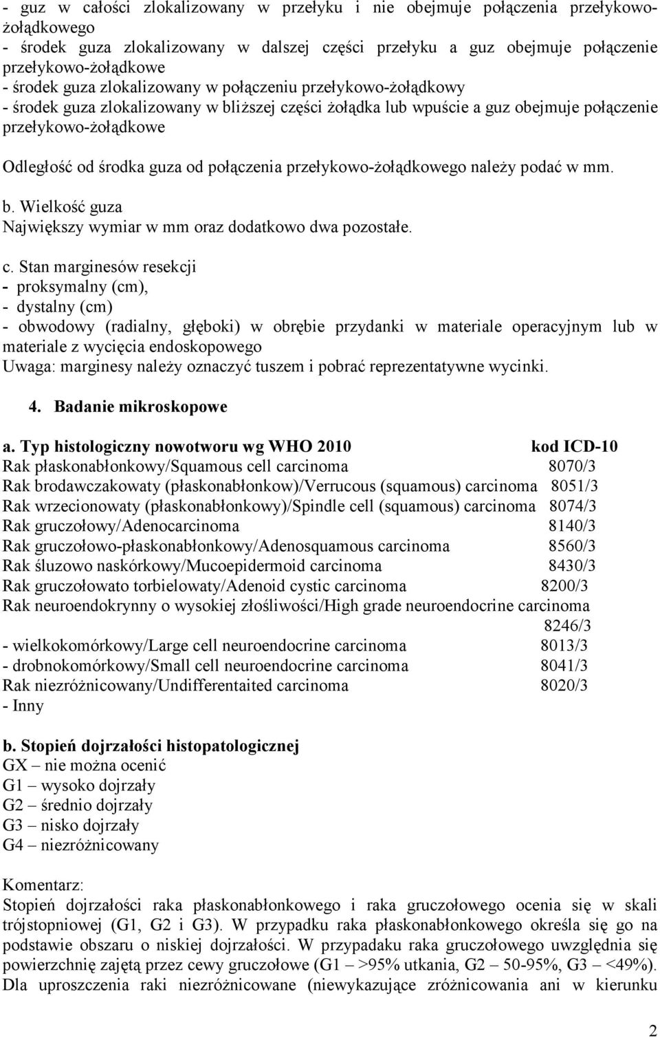 od połączenia przełykowo-ŝołądkowego naleŝy podać w mm. b. Wielkość guza Największy wymiar w mm oraz dodatkowo dwa pozostałe. c.
