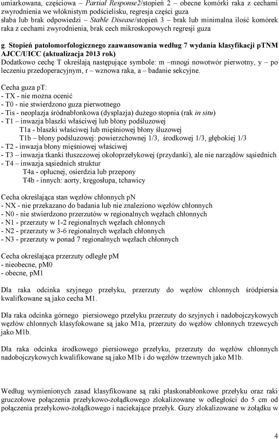 Stopień patolomorfologicznego zaawansowania według 7 wydania klasyfikacji ptnm AJCC/UICC (aktualizacja rok) Dodatkowo cechę T określają następujące symbole: m mnogi nowotwór pierwotny, y po leczeniu