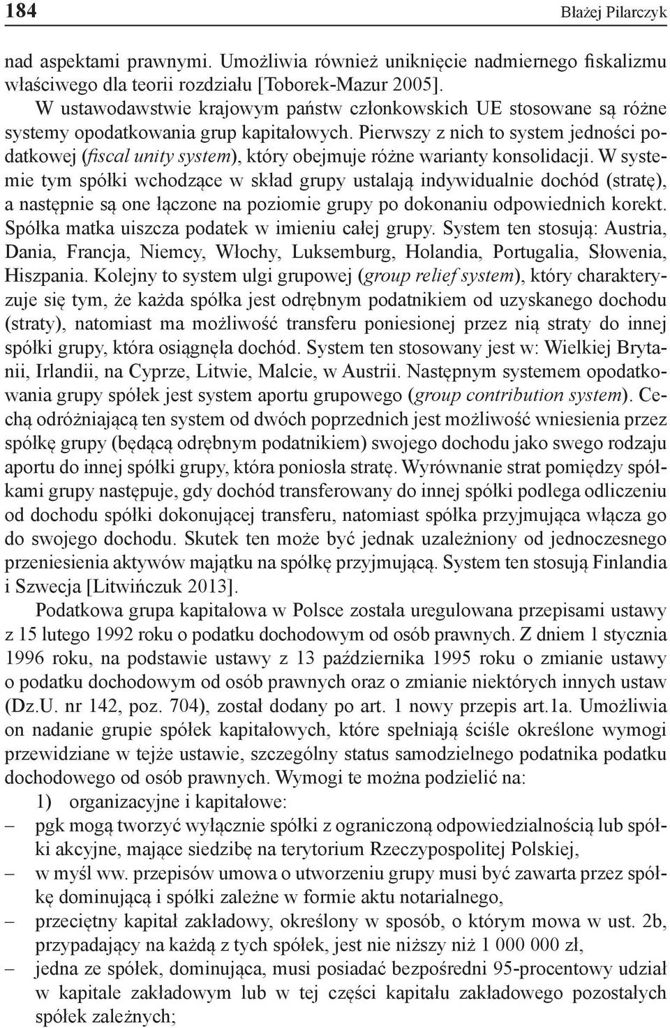 Pierwszy z nich to system jedności podatkowej (fiscal unity system), który obejmuje różne warianty konsolidacji.